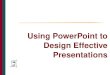 Using PowerPoint to Design Effective Presentations THE CAIN PROJECT