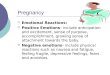 Pregnancy ï‚ Emotional Reactions: ï‚ Positive Emotions- include anticipation and excitement, sense of purpose, accomplishment, growing sense of attachment