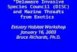 “Delaware Invasive Species Council (DISC) and Marine Threats from Exotics” Estuary Habitat Workshop January 16, 2003 Bruce Richards, Ph.D