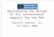 Approaching the design of ILC conventional magnets for the RDR Cherrill Spencer, ILC 25 th April 2006