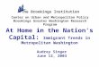 At Home in the Nation’s Capital: Immigrant Trends in Metropolitan Washington Center on Urban and Metropolitan Policy Brookings Greater Washington Research