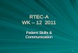 1 RTEC-A WK – 12 2011 Patient Skills & Communication