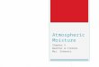 Atmospheric Moisture Chapter 5 Weather & Climate Mrs. Schwartz