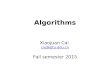 Algorithms Xiaojuan Cai cxj@sjtu.edu.cn Fall semester 2015