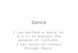 Dance I can perform a dance (4-3-2-1) to explain the purpose of cultures. I can build or connect through dance