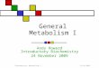 11/24/2009Biochemistry: Metabolism I General Metabolism I Andy Howard Introductory Biochemistry 24 November 2009
