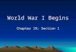 World War I Begins Chapter 19; Section 1. A. Igniting the War in Europe 1. Nationalism –Self-interests over global cooperation –Encouraged competition