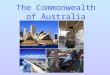 The Commonwealth of Australia. Do you know....? Australia is washed by The Pacific Ocean The Indian Ocean The Timor Sea The Arafura Sea Torres Strait