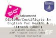 Advanced Diploma/Certificate in English for Health & Fitness (ADHF) Elisabeth German, M.A. ADHF Program Coordinator/ Program Instructor