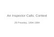 An Inspector Calls: Context JB Priestley, 1894-1984