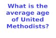 What is the average age of United Methodists?. 58