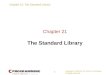 Chapter 21: The Standard Library Copyright © 2008 W. W. Norton & Company. All rights reserved. 1 Chapter 21 The Standard Library