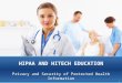HIPAA AND HITECH EDUCATION Privacy and Security of Protected Health Information 1
