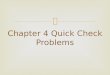 Chapter 4 Quick Check Problems.  Quick Check 4.1  The net force on an object points to the left. Two of three forces are shown. Which is the missing