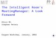 L C SL C S The Intelligent Room’s MeetingManager: A Look Forward Alice Oh Stephen Peters Oxygen Workshop, January, 2002