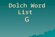 Dolch Word List G. cut Cut that out! took It took me a long time to grow this