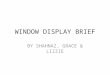 WINDOW DISPLAY BRIEF BY SHAHNAZ, GRACE & LIZZIE. THE BRIEF