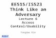 EE515/IS523 Think Like an Adversary Lecture 6 Access Control/Usability Yongdae Kim