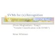 SVMs for (x) Recognition (From Moghaddam / Yang’s “Gender Classification with SVMs”) Brian Whitman