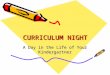 CURRICULUM NIGHT A Day in the Life of Your Kindergartner