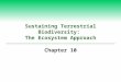Sustaining Terrestrial Biodiversity: The Ecosystem Approach Chapter 10
