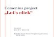 Comenius project „Let‘s click“ 1st period 2012-09-01- 2012-11-20 Rokiskis Juozas Tumas- Vaizgantas gymnazium, LITHUANIA