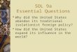 SOL 9a Essential Questions  Why did the United States abandon its traditional isolationist foreign policy?  How did the United States expand its influence