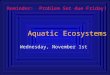 Aquatic Ecosystems Wednesday, November 1st Reminder: Problem Set due Friday!