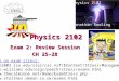 Physics 2102 Exam 2: Review Session CH 25â€“28 Physics 2102 Jonathan Dowling Some links on exam stress:  Content/Stress+Management+Tip+1