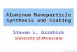 S. Girshick, U. Minnesota Aluminum Nanoparticle Synthesis and Coating Steven L. Girshick University of Minnesota
