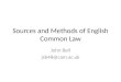 Sources and Methods of English Common Law John Bell jsb48@cam.ac.uk