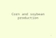 1 Corn and soybean production. 2 NASS US Select Crop Value 2006 Billions of Dollars OatsBarleySor- ghum WheatSoy- bean Corn $0.9 $0.2 $7.7 $19.7 $33.8
