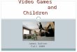 Video Games and Children James Dalton Fall 2009. Separate from traditional media They are separate from television or movies because they allow players