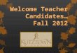 Welcome Teacher Candidates… Fall 2012 “It is how you begin that is most important.” …Plato