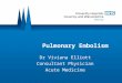 Dr Viviana Elliott Consultant Physician Acute Medicine Pulmonary Embolism