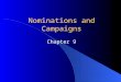 Nominations and Campaigns Chapter 9. The Nomination Game Nomination: – The official endorsement of a candidate for office by a political party. Generally,