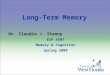 Long-Term Memory Dr. Claudia J. Stanny EXP 4507 Memory & Cognition Spring 2009