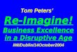 Tom Peters’ Re-Imagine! Business Excellence in a Disruptive Age IMI/Dublin/14October2004