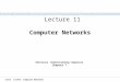 CC111 Lec#11: Computer Networks Computer Networks Lecture 11 Reference :Understanding Computers Chapter 7