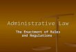 Administrative Law The Enactment of Rules and Regulations