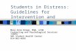 Students in Distress: Guidelines for Intervention and Referrals Mary Anne Knapp, MSW, LCSW Counseling and Psychological Services (CAPS) 501 Student Health