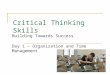 Critical Thinking Skills Building Towards Success Day 1 – Organization and Time Management