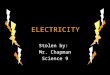 ELECTRICITY Stolen by: Mr. Chapman Science 9. Have you ever stuck a balloon to the wall after rubbing it on your head? Have you ever stuck a balloon to