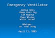 Emergency Ventilator Joshua Gess Jimmy Grotting Tim Weaver Ryan Winter Whitt Israel Advisor: Dr. Paul King April 11, 2005