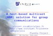 INRIA Rhône-Alpes - Planète project 1 A host-based multicast (HBM) solution for group communications vincent.roca@inrialpes.fr 