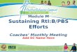 Module M Sustaining RtI:B/PBS Efforts Coaches’ Monthly Meeting Add DC Name Here