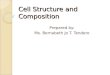 Cell Structure and Composition Prepared by: Ms. Bernabeth Jo T. Tendero