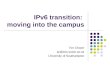IPv6 transition: moving into the campus Tim Chown tjc@ecs.soton.ac.uk University of Southampton