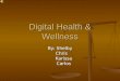 Digital Health & Wellness By: Shelby Chris Karissa Carlos