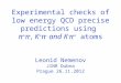 Experimental checks of low energy QCD precise predictions using π + π -, K + π - and K - π + atoms Leonid Nemenov JINR Dubna Prague 26.11.2012